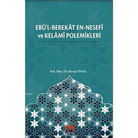 Ebü'l-Berekat en-Nesefi ve Kelami Polemikleri - Recep Önal