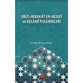 Ebü'l-Berekat en-Nesefi ve Kelami Polemikleri - Recep Önal