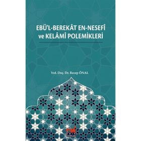 Ebü'l-Berekat en-Nesefi ve Kelami Polemikleri - Recep Önal