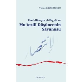Ebu`l-Hüseyin el-Hayyât ve Mu`tezilî Düşüncenin Savunuşu - Ankara Okulu Yayınları