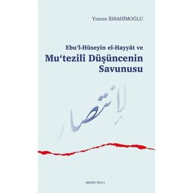 Ebu`l-Hüseyin el-Hayyât ve Mu`tezilî Düşüncenin Savunuşu - Ankara Okulu Yayınları