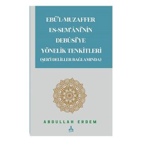 Ebü'l-Muzaffer Es-Sem'ani'nin Debusi'ye Yönelik Tenkitleri Şer'i Deliller Bağlamında Abdullah Erdem