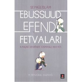 EBUSSUUD EFENDI FETVALARI - ERTUĞRUL DÜZDAĞ