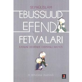 EBUSSUUD EFENDI FETVALARI - ERTUĞRUL DÜZDAĞ
