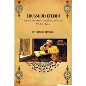 Ebussuud Efendi Tefsiri’nin Tefsir Usulü Açısından İncelenmesi - Mahmut Sönmez