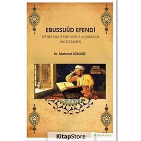 Ebussuud Efendi Tefsiri’nin Tefsir Usulü Açısından İncelenmesi - Mahmut Sönmez