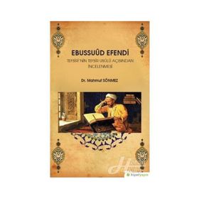 Ebussuud Efendi Tefsiri’nin Tefsir Usulü Açısından İncelenmesi - Mahmut Sönmez