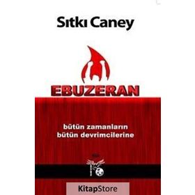Ebuzeran Bütün Zamanların Bütün Devrimcilerine - Sıtkı Caney