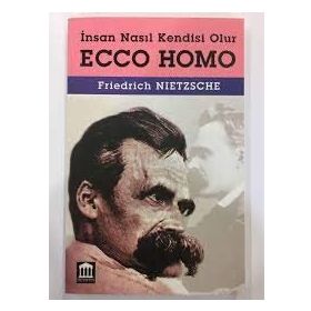 ECCE HOMO İNSAN NASIL KENDISI OLUR - FRIEDRICH WILHELM NIETZSCHE