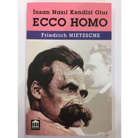 ECCE HOMO İNSAN NASIL KENDISI OLUR - FRIEDRICH WILHELM NIETZSCHE