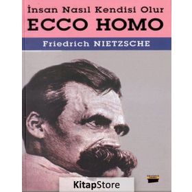 ECCE HOMO İNSAN NASIL KENDISI OLUR - FRIEDRICH WILHELM NIETZSCHE