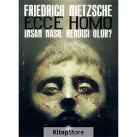 ECCE HOMO İNSAN NASIL KENDISI OLUR - FRIEDRICH WILHELM NIETZSCHE