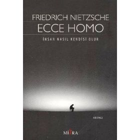 ECCE HOMO KİŞİ NASIL KENDISI OLUR - FRIEDRICH WILHELM NIETZSCHE (ISBN:9786055768584)