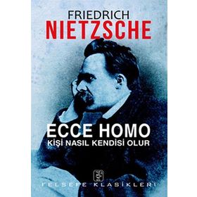 ECCE HOMO KİŞİ NASIL KENDISI OLUR - FRIEDRICH WILHELM NIETZSCHE (ISBN:9786055768584)