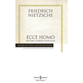 ECCE HOMO KİŞİ NASIL KENDISI OLUR - FRIEDRICH WILHELM NIETZSCHE (ISBN:9786055768584)