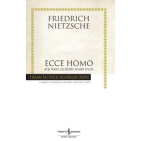 ECCE HOMO KİŞİ NASIL KENDISI OLUR - FRIEDRICH WILHELM NIETZSCHE (ISBN:9786055768584)