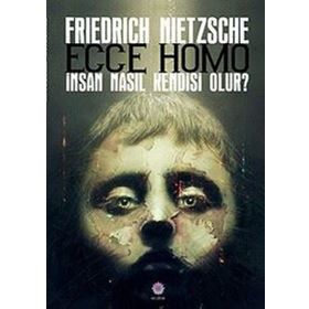 ECCE HOMO KİŞİ NASIL KENDISI OLUR - FRIEDRICH WILHELM NIETZSCHE (ISBN:9786055768584)