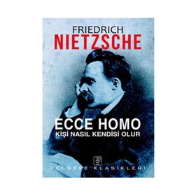 ECCE HOMO KİŞİ NASIL KENDISI OLUR - FRIEDRICH WILHELM NIETZSCHE (ISBN:9786055768584)