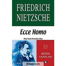 ECCE HOMO KİŞİ NASIL KENDISI OLUR - FRIEDRICH WILHELM NIETZSCHE