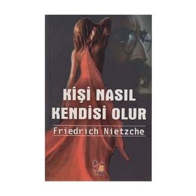 ECCE HOMO KİŞİ NASIL KENDISI OLUR - FRIEDRICH WILHELM NIETZSCHE
