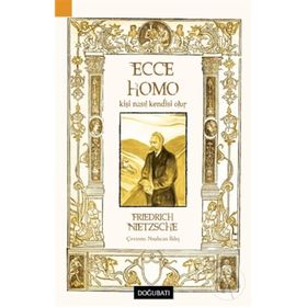 ECCE HOMO KİŞİ NASIL KENDISI OLUR - FRIEDRICH WILHELM NIETZSCHE