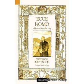 Ecce Homo Kişi Nasıl Kendisi Olur - Friedrich Wilhelm Nitzsche
