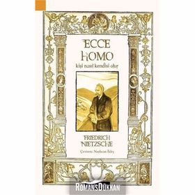 Ecce Homo Kişi Nasıl Kendisi Olur - Friedrich Wilhelm Nitzsche