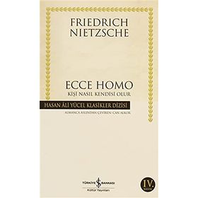Ecce Homo Kişi Nasıl Kendisi Olur - Friedrich Wilhelm Nitzsche