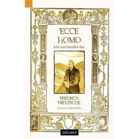 Ecce Homo Kişi Nasıl Kendisi Olur - Friedrich Wilhelm Nitzsche