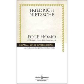 Ecce Homo Kişi Nasıl Olduğu Kimse Olur - Friedrich Nietzsche