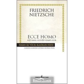 Ecce Homo Kişi Nasıl Olduğu Kimse Olur - Friedrich Nietzsche