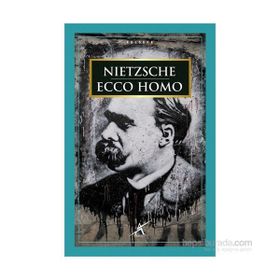 Ecco Homo - Friedrich Wilhelm Nietzsche