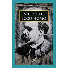 Ecco Homo - Friedrich Wilhelm Nietzsche