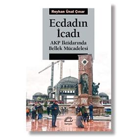 Ecdadın İcadı - Akp İktidarında Bellek Mücadelesi - Ünal Çınar