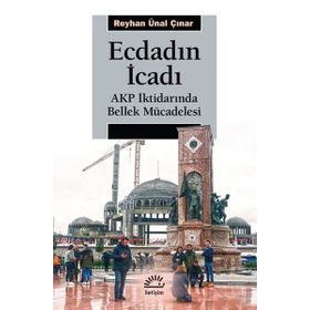 Ecdadın İcadı - Akp İktidarında Bellek Mücadelesi - Ünal Çınar