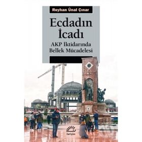 Ecdadın İcadı - Akp İktidarında Bellek Mücadelesi - Ünal Çınar