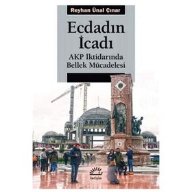 Ecdadın İcadı - Akp İktidarında Bellek Mücadelesi - Ünal Çınar