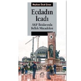 Ecdadın İcadı - Akp İktidarında Bellek Mücadelesi - Ünal Çınar