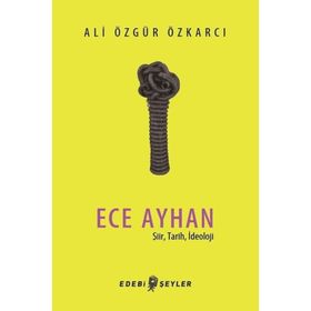 Ece Ayhan - Şiir Tarih İdeoloji - Ali Özgür Özkarcı