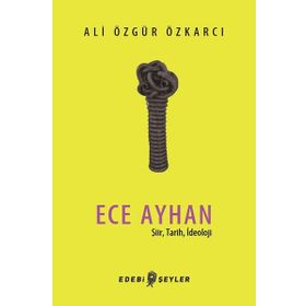 Ece Ayhan - Şiir Tarih İdeoloji - Ali Özgür Özkarcı