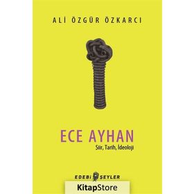 Ece Ayhan - Şiir Tarih İdeoloji - Ali Özgür Özkarcı