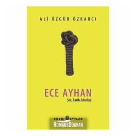 Ece Ayhan - Şiir Tarih İdeoloji - Ali Özgür Özkarcı