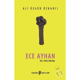 Ece Ayhan - Şiir Tarih İdeoloji - Ali Özgür Özkarcı