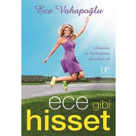 Ece Gibi Hisset - Zihninin ve Bedeninin Efendisi Ol - Ece Vahapoğlu