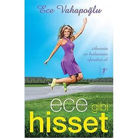 Ece Gibi Hisset - Zihninin ve Bedeninin Efendisi Ol - Ece Vahapoğlu