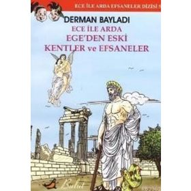 ECE İLE ARDA EFSANELER DIZISI 5 - EGE´DEN ESKI KENTLER VE EFSANELER - DERMAN BAYILDI