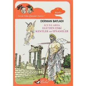 ECE İLE ARDA EFSANELER DIZISI 5 - EGE´DEN ESKI KENTLER VE EFSANELER - DERMAN BAYILDI