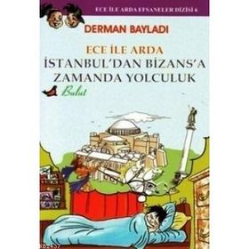 ECE ILE ARDA İSTANBUL'DAN BIZANS'A ZAMANDA YOLCULUK - DERMAN BAYLADI