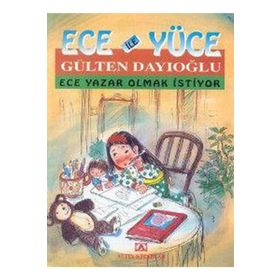 ECE YAZAR OLMAK İSTİYOR ECE İLE YÜCE 07 - GÜLTEN DAYIOĞLU