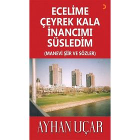 Ecelime Çeyrek Kala İnancımı Süsledim - Ayhan Uçar - Cinius Yayınları